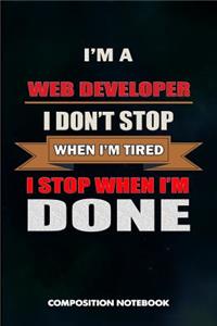 I Am a Web Developer I Don't Stop When I Am Tired I Stop When I Am Done