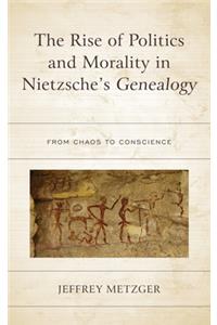 The Rise of Politics and Morality in Nietzsche's Genealogy