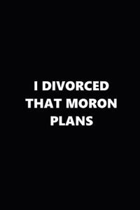 2019 Weekly Plans Funny Theme Divorced Moron Plans Black White 134 Pages
