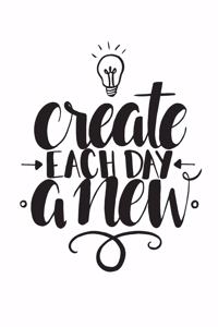 Create Each Day a New