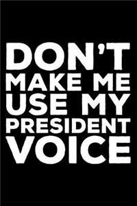 Don't Make Me Use My President Voice