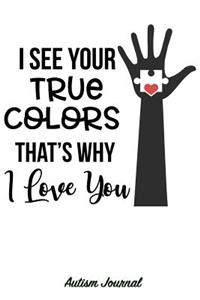 I See Your True Colors That's Why I Love You - Autism Journal