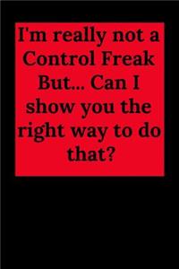 I'm Really Not a Control Freak But... Can I Show You the Right Way to Do That?