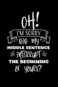 Oh! I'm Sorry Did My Middle Sentence Interupt the Beginning of Yours?