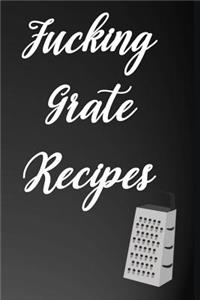 Fucking Grate Recipes