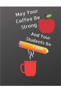 May Your Coffee Be Strong and Your Students Be Calm