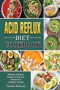 Acid Reflux Diet Cookbook: Delicious & Natural Recipes to Keep You Devoted to A Healthier Lifestyle