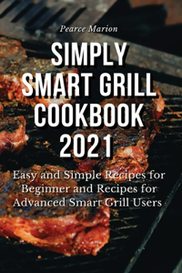 Simply Smart Grill Cookbook 2021