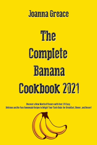 The Complete Banana Cookbook 2021