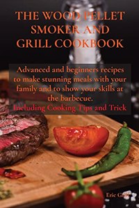 The Wood Pellet Smoker and Grill Cookbook