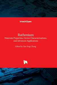 Ruthenium - Materials Properties, Device Characterizations, and Advanced Applications