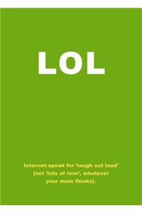 Lol: Internet-speak for 'laugh Out Loud' (Not 'lots of Love', Whatever Your Mum Thinks)