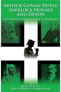 Arthur Conan Doyle, Sherlock Holmes and Devon: A Complete Tour Guide and Companion