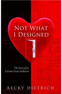 Not What I Designed: The Story of an Extreme Heart Makeover