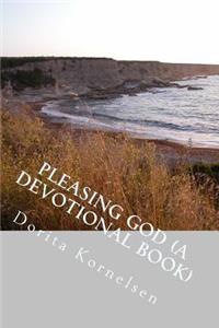 Pleasing God (A Devotional Book)