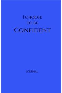 I Choose to Be Confident Journal