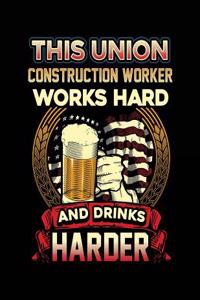 This Union Construction Worker Works Hard And Drinks Harder