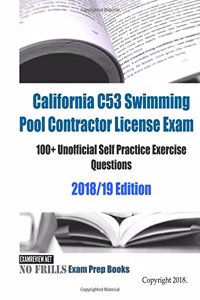 California C53 Swimming Pool Contractor License Exam 100+ Unofficial Self Practice Exercise Questions 2018/19 Edition