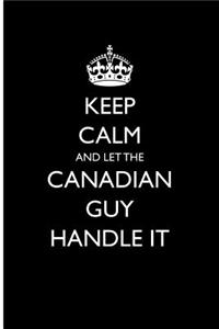 Keep Calm and Let the Canadian Guy Handle It