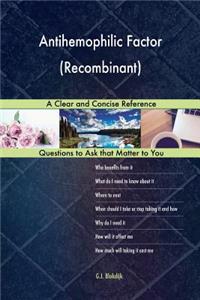 Antihemophilic Factor (Recombinant); A Clear and Concise Reference