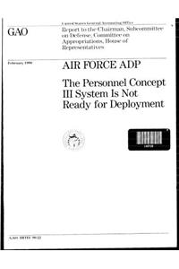 Air Force Adp: The Personnel Concept III System Is Not Ready for Deployment