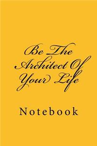 Be the Architect of Your Life