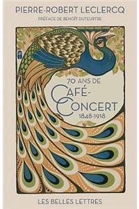Soixante-Dix ANS de Cafe-Concert (1848-1918)