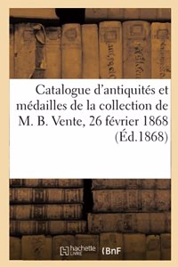 Catalogue d'Antiquités Et Médailles de la Collection de M. B., de Naples. Vente, 26 Février 1868