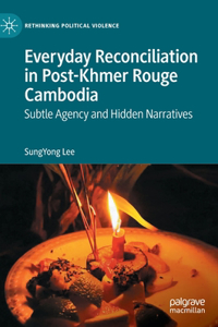 Everyday Reconciliation in Post-Khmer Rouge Cambodia