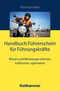 Handbuch Fuhrerschein Fur Fuhrungskrafte: Wissen Und Werkzeuge Erlernen, Auffrischen, Optimieren