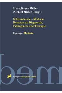 Schizophrenie -- Moderne Konzepte Zu Diagnostik, Pathogenese Und Therapie