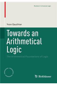 Towards an Arithmetical Logic