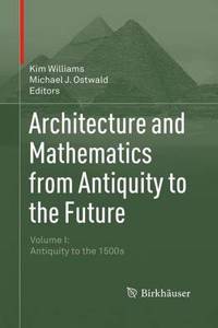 Architecture and Mathematics from Antiquity to the Future