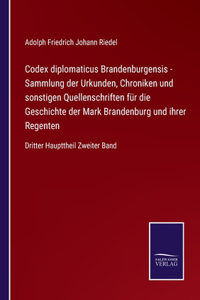 Codex diplomaticus Brandenburgensis - Sammlung der Urkunden, Chroniken und sonstigen Quellenschriften fur die Geschichte der Mark Brandenburg und ihrer Regenten