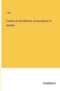 Treatise on the Medical Jurisprudence of Insanity