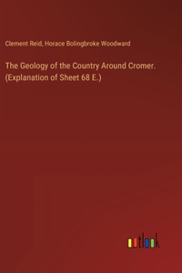 Geology of the Country Around Cromer. (Explanation of Sheet 68 E.)