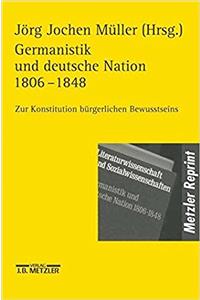 Germanistik Und Deutsche Nation 1806 - 1848