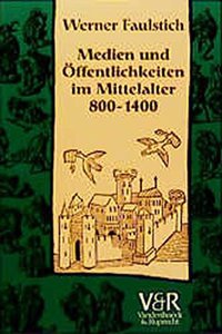 Medien Und Eoffentlichkeiten Im Mittelalter, 800-1400