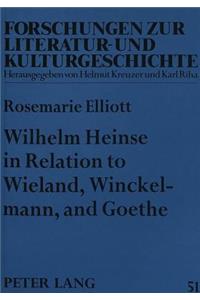 Wilhelm Heinse in Relation to Wieland, Winckelmann, and Goethe