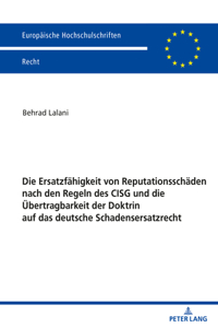 Ersatzfaehigkeit von Reputationsschaeden nach den Regeln des CISG und die Uebertragbarkeit der Doktrin auf das deutsche Schadensersatzrecht