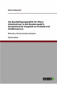 Beschäftigungspolitik für ältere Arbeitnehmer in der Bundesrepublik Deutschland im Vergleich zu Finnland und Großbritannien: Befunde und ökonomische Analysen