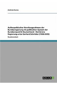 Außenpolitischer Handlungsrahmen der Bundesregierung im politischen System der Bundesrepublik Deutschland - Rot-Grüne Regierung unter Gerhard Schröder (1998-2005)