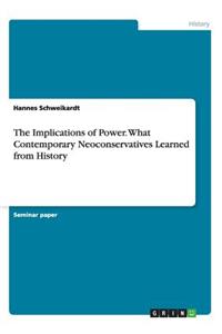 The Implications of Power. What Contemporary Neoconservatives Learned from History