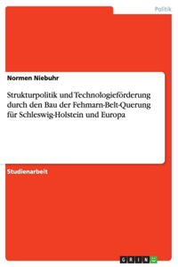 Strukturpolitik und Technologieförderung durch den Bau der Fehmarn-Belt-Querung für Schleswig-Holstein und Europa