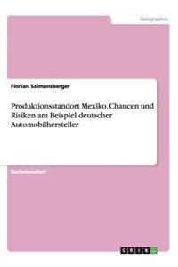 Produktionsstandort Mexiko. Chancen und Risiken am Beispiel deutscher Automobilhersteller