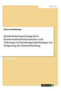 Kundenbindungsmanagement. Kundenzufriedenheitsanalyse und Ableitung von Handlungsempfehlungen zur Steigerung der Kundenbindung