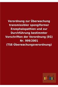 Verordnung zur Überwachung transmissibler spongiformer Enzephalopathien und zur Durchführung bestimmter Vorschriften der Verordnung (EG) Nr. 999/2001 (TSE-Überwachungsverordnung)