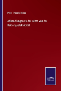 Abhandlungen zu der Lehre von der Reibungselektricität