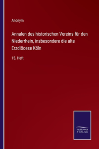 Annalen des historischen Vereins für den Niederrhein, insbesondere die alte Erzdiöcese Köln