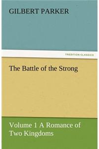 Battle of the Strong - Volume 1 a Romance of Two Kingdoms